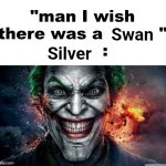 Silver Swan | Swan; Silver | image tagged in man i wish there was a,funny,philippines,soy sauce | made w/ Imgflip meme maker