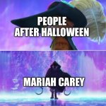 SHES COMING BACK | PEOPLE AFTER HALLOWEEN; MARIAH CAREY | image tagged in puss and boots scared,memes,halloween,christmas,mariah carey all i want for christmas is you | made w/ Imgflip meme maker