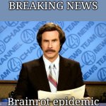 Brainrot | BREAKING NEWS; Brainrot epidemic | image tagged in breaking news | made w/ Imgflip meme maker