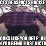 Aspects of Aspacts Racist Neck. | ASPECTS OF ASPACTS RACIST NECK; LOOKS LIKE YOU GET F**KED WHEN YOU BEING FIRST VICTIM LOL | image tagged in hi guys scarce here and today we have some crazy news,meme,mason velez,boris the teeth guy,roleplaying,ask mason velez | made w/ Imgflip meme maker