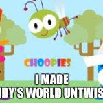 I Made Dandy's World In twisted When I Poor Lemonade | I MADE
DANDY'S WORLD UNTWISTED | image tagged in choopies,dandy's world | made w/ Imgflip meme maker