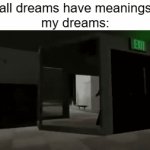 there must be a deeper meaning | "all dreams have meanings"
my dreams: | image tagged in gifs,funny,memes | made w/ Imgflip video-to-gif maker