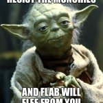 Yoda 101 | RESIST THE MUNCHIES; AND FLAB WILL FLEE FROM YOU | image tagged in memes,star wars yoda,resist,munchies,deep thoughts,funny memes | made w/ Imgflip meme maker