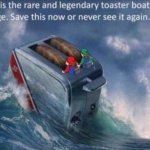 toaster boat | image tagged in toaster boat | made w/ Imgflip meme maker