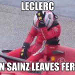 Sad Charles Leclerc | LECLERC; WHEN SAINZ LEAVES FERRARI | image tagged in sad charles leclerc | made w/ Imgflip meme maker