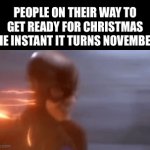 Title | PEOPLE ON THEIR WAY TO GET READY FOR CHRISTMAS THE INSTANT IT TURNS NOVEMBER: | image tagged in gifs,memes,halloween,christmas | made w/ Imgflip video-to-gif maker