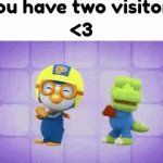 you have two visitors <3 meme