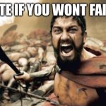 UPVOTE | UPVOTE IF YOU WONT FAIL NNN | image tagged in memes,sparta leonidas | made w/ Imgflip meme maker