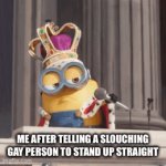 Imma get cancelled, but it was worth it… | ME AFTER TELLING A SLOUCHING GAY PERSON TO STAND UP STRAIGHT | image tagged in gifs,gay jokes | made w/ Imgflip video-to-gif maker