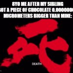 DEATH | 8YO ME AFTER MY SIBLING GOT A PIECE OF CHOCOLATE 0.00000002 MICROMETERS BIGGER THAN MINE: | image tagged in gifs,chocolate,funny memes,lol so funny | made w/ Imgflip video-to-gif maker