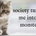 Society turned me into a monster