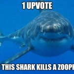 Straight White Shark | 1 UPVOTE; AND THIS SHARK KILLS A ZOOPHILE | image tagged in straight white shark | made w/ Imgflip meme maker