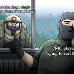 Scav and PMC are so diffrent yet so close... | Scavs hearing a single footstep from across the map; PMC player just trying to sort their loot | image tagged in the tarkov experience | made w/ Imgflip meme maker