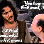 Inigo Montoya | You keep using that word, Fascist; I do not think it means what you think it means | image tagged in inigo montoya | made w/ Imgflip meme maker