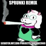 ralsei smoking | SPRUNKI REMIX; SCRATCH.MIT.EDU/PROJECTS/1089882869 | image tagged in ralsei smoking | made w/ Imgflip meme maker