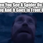 All Fun In Games Until The Starts To Hang | When You See A Spider On The Celling And It Goes In Front Of You | image tagged in gifs,memes,relatable,spider,willem dafoe looking up,fear | made w/ Imgflip video-to-gif maker