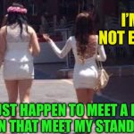 Not “Easy” | I’M NOT EASY; I JUST HAPPEN TO MEET A LOT OF MEN THAT MEET MY STANDARDS | image tagged in walk of shame,girls,funny,easy,babes | made w/ Imgflip meme maker