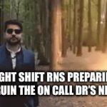 Night shift RN | NIGHT SHIFT RNS PREPARING TO RUIN THE ON CALL DR’S NIGHT | image tagged in gifs,night shift | made w/ Imgflip video-to-gif maker