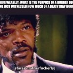 Samuel Jackson stares mother-ly | ARTHUR WEASLEY: WHAT IS THE PURPOSE OF A RUBBER DUCK?
LUZ, HAVING JUST WITNESSED HOW MUCH OF A DEATHTRAP HOGWARTS IS: | image tagged in samuel jackson stares mother-ly,harry potter,the owl house | made w/ Imgflip meme maker