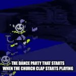 Church clap meme | THE DANCE PARTY THAT STARTS WHEN THE CHURCH CLAP STARTS PLAYING | image tagged in gifs,slightly funny,hehe | made w/ Imgflip video-to-gif maker