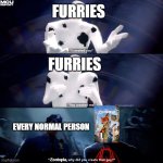 Spider-Man why did you create that guy? | FURRIES; FURRIES; EVERY NORMAL PERSON; Zootopia, | image tagged in spider-man why did you create that guy | made w/ Imgflip meme maker