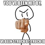 Beep | YOU’VE BEEN HIT BY, YOU’VE BEEN STRUCK BY, TRUCK [BEEP] | image tagged in the haha man | made w/ Imgflip meme maker