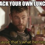 Adulting and food - not always easy | PACK YOUR OWN LUNCH | image tagged in that s what heroes do | made w/ Imgflip meme maker