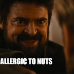 breh | DUDES ALLERGIC TO NUTS; NO NUT NOVEMBER | image tagged in evil butcher,no nut november,me and the boys,memes,funny,funny memes | made w/ Imgflip meme maker