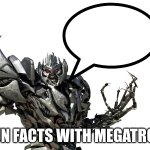 Fun Facts with Megatron!