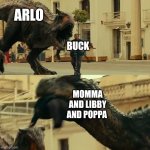 The good dinosaur meme | ARLO; BUCK; MOMMA AND LIBBY AND POPPA | image tagged in dude on scooter dies | made w/ Imgflip meme maker