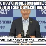 Smack that. | SMACK THAT, GIVE ME SOME MORE. SMACK THAT, 'TIL YOU GET SORE. SMACK THAT, OHOHOHOH | image tagged in funny memes | made w/ Imgflip meme maker