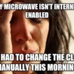 When Your Microwave is not Internet Enabled meme