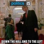 politics is down the hall and to the left meme