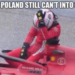 Sad Charles Leclerc | WHEN POLAND STILL CAN'T INTO SPACE | image tagged in sad charles leclerc | made w/ Imgflip meme maker