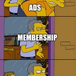 Moe throws Barney | MEMBERSHIP; ADS; MEMBERSHIP; MEMBERSHIP; POP UP ADS | image tagged in moe throws barney | made w/ Imgflip meme maker