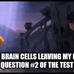 my brain | MY FINAL BRAIN CELLS LEAVING MY BRAIN ON
QUESTION #2 OF THE TEST | image tagged in gifs,test,brain | made w/ Imgflip video-to-gif maker