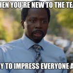 nick armstrong | WHEN YOU'RE NEW TO THE TEAM; AND TRY TO IMPRESS EVERYONE AT ONCE | image tagged in nick armstrong | made w/ Imgflip meme maker