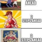 Glass Joe being Ahead | 1 STEP AHEAD; 2 STEPS AHEAD; 3 STEPS AHEAD | image tagged in blank 3 panel | made w/ Imgflip meme maker