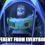 ok | "IM DIFFERENT FROM EVERYBODY ELSE" | image tagged in gifs,jokes | made w/ Imgflip video-to-gif maker