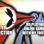 KJ 20-20-20 DROPKICK | ME PLAYING ONLINE GAMES WITH MY FRIEND; WI-FI CONNECTION | image tagged in kj 20-20-20 dropkick,memes | made w/ Imgflip meme maker