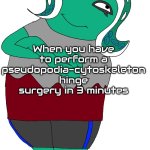 When you have to perform a pseudopodia surgery