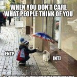 Freedom | WHEN YOU DON'T CARE WHAT PEOPLE THINK OF YOU; ENTP; INTJ; YOU SURPRISE EVEN THE MOST STUBBORNLY INDEPENDENT CATS | image tagged in kindness,cat,creative,mbti,myers briggs,personality | made w/ Imgflip meme maker