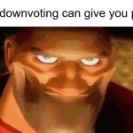 It's time | Me if downvoting can give you points | image tagged in creepy smile heavy tf2,memes | made w/ Imgflip meme maker