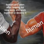 I am not lying about this | human and alien after hearing ksi new song and work together to destroy it; human; alien | image tagged in memes,epic handshake | made w/ Imgflip meme maker