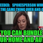 Qualified to be spokesperson that says the same thing over and over | NEEDED:   SPOKESPERSON WHO SAYS THE SAME THING OVER AND OVER; YOU CAN BUNDLE YOUR HOME AND AUTO | image tagged in gifs,kamala harris,fun,insurance | made w/ Imgflip video-to-gif maker