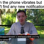 Where is at? | When the phone vibrates but I can't find any new notification: | image tagged in my disappointment is immeasurable | made w/ Imgflip meme maker