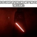 order 66 | THERE IS LIGHT AT THE END NOT THE TUNNEL
THE LIGHT: | image tagged in darth vader rogue one hallway | made w/ Imgflip meme maker