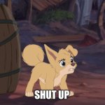 Shut Up | SHUT UP | image tagged in lady and the tramp 2 angel,disney,dogs,alyssa milano | made w/ Imgflip meme maker