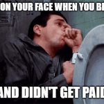 Who knew this could happen | THE LOOK ON YOUR FACE WHEN YOU BLEW IT OFF; AND DIDN'T GET PAID | image tagged in i got ca ca,timesheet reminder,timesheet meme,jim carrey | made w/ Imgflip meme maker