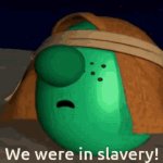 We were in slavery! meme